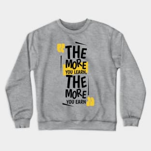 The More You Learn,The More You Earn / Grey Crewneck Sweatshirt